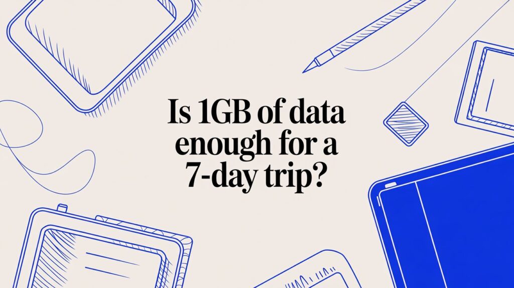 is 1gb of data enough for a 7 day trip mobile data.jpg